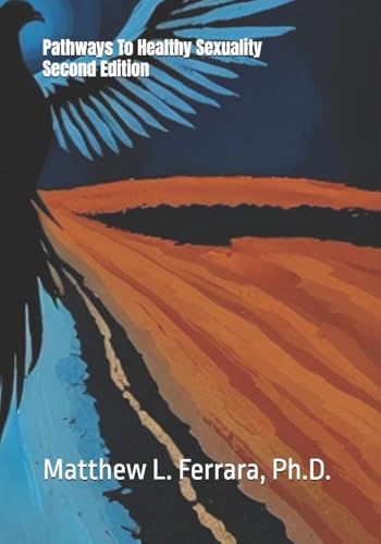 Read Pathways to Healthy Sexuality, written by Dr. Matthew Ferrara Read Pathways to Healthy Sexuality, written by Dr. Matthew Ferrara