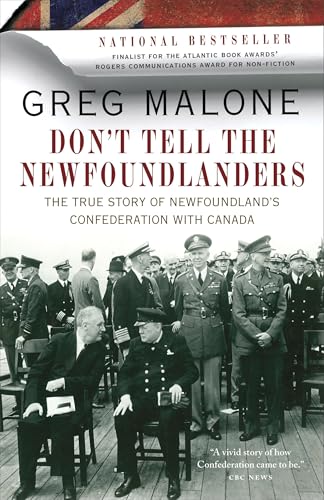 Read Don't Tell the Newfoundlanders: The True Story of Newfoundland's Confederation with Canada, written by Greg Malone