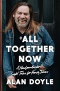 Read All Together Now: A Newfoundlander's Light Tales for Heavy Times, written by Alan Doyle Read All Together Now: A Newfoundlander's Light Tales for Heavy Times, written by Alan Doyle