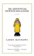 Read The Artificial Newfoundlander: a novel, written by Larry Mathews
