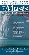 Read Newfoundland and Labrador Book of Musts: The 101 Places Every Newfoundlander and Labradorian Must See, written by Janice Wells Read Newfoundland and Labrador Book of Musts: The 101 Places Every Newfoundlander and Labradorian Must See, written by Janice Wells