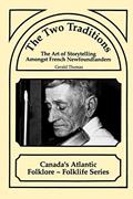 Read The Two Traditions: The Art of Storytelling Amongst French Newfoundlanders, written by Gerald Thomas