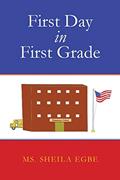 Read First Day in First Grade, written by Ms. Sheila Egbe