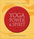 Read Yoga, Power & Spirit: Patanjali the Shaman, written by Dr. Alberto Villoldo