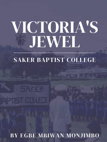 Read Victoria's Jewel: Saker Baptist College, written by Egbe Mbiwan Monjimbo