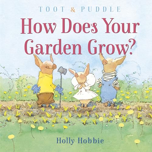 Read Toot & Puddle: How Does Your Garden Grow?, written by Holly Hobbie