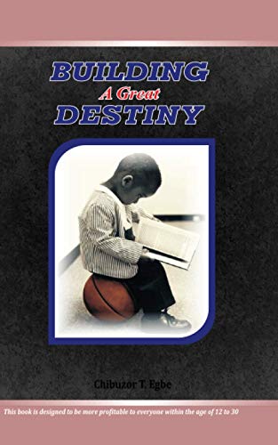 Read Building a Great Destiny, written by Chibuzor Egbe