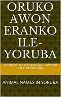 Read ORUKO AWON ERANKO ILE-YORUBA: ANIMAL NAMES IN YORUBA, written by BENJAMIN  OLUWAGBOLAWOMI OLORUNIBABA; TEMILOLA OLUWAJUMOKE OLORUNIBABA