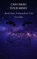 Read Can I Read Your Mind?: Book One: A Hazardous Tale, written by Victor Egbe