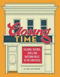Read Closing Time: Saloons, Taverns, Dives, and Watering Holes of the Twin Cities, written by Bill Lindeke; Andy Sturdevant Read Closing Time: Saloons, Taverns, Dives, and Watering Holes of the Twin Cities, written by Bill Lindeke; Andy Sturdevant