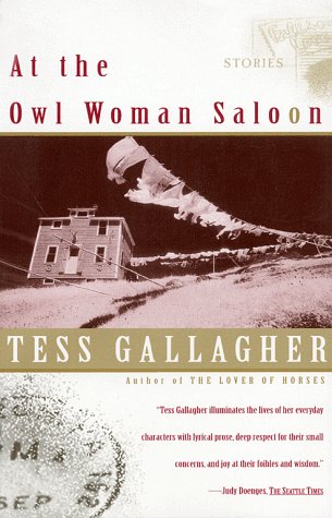 Read At the Owl Woman Saloon: Stories, written by Tess Gallagher