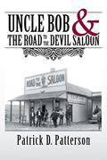 Read UNCLE BOB & The Road to the Devil Saloon, written by Patrick  D. Patterson