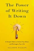 Read The Power of Writing It Down: A Simple Habit to Unlock Your Brain and Reimagine Your Life, written by Allison Fallon