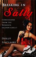 Read Breaking in Sally: A Bonanza Saloon Sexy Story (Confessions From the Bonanaza Saloon Girls Book 1), written by Dolly Sinclaire