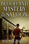 Read Blood and Mystery in the Saloon: A Historical Western Adventure Book, written by Austin Grayson