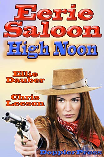 Read Eerie Saloon: High Noon (Tales of the Eerie Saloon Book 1), written by Ellie Dauber; Christopher Leeson