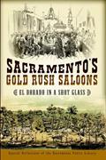 Read Sacramento's Gold Rush Saloons: El Dorado in a Shot Glass, written by Friends Of The Sacramento Public Library