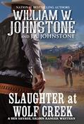 Read Slaughter at Wolf Creek (Ben Savage, Saloon Ranger Book 3), written by William W. Johnstone; J.A. Johnstone
