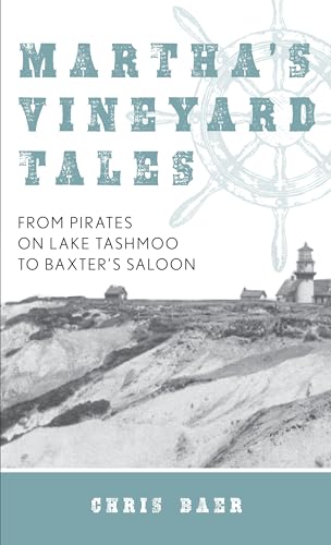Read Martha's Vineyard Tales: From Pirates on Lake Tashmoo to Baxter's Saloon, written by Chris Baer