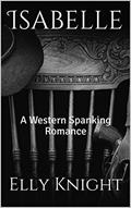 Read Isabelle: A Western Spanking Romance (Girls of Twin Reach Saloon Book 3), written by Elly Knight