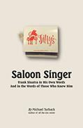 Read Saloon Singer: Frank Sinatra in His Own Words And in the Words of Those Who Knew Him, written by Michael Turback