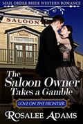 Read The Saloon Owner Takes a Gamble: Historical Western Romance, written by Rosalee Adams