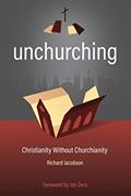 Read Unchurching: Christianity Without Churchianity, written by Richard Jacobson