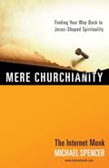 Read Mere Churchianity: Finding Your Way Back to Jesus-Shaped Spirituality, written by Michael Spencer