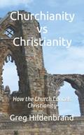 Read Churchianity vs Christianity: How the Church Cancels Christianity, written by Greg Hildenbrand