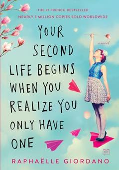 Your Second Life Begins When You Realize You Only Have One, written by Raphaelle Giordano