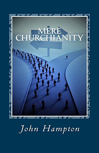 Read Mere Churchianity (Formerly 'Flatlining'): Church and the Threat it Poses to the Body of Christ, written by John Hampton