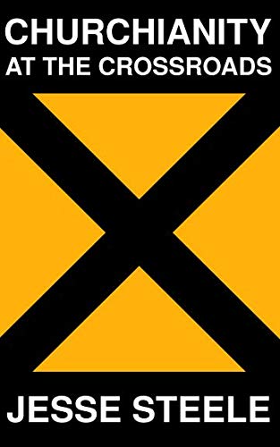 Read Churchianity: At the Crossroads (Act II), written by Jesse Steele
