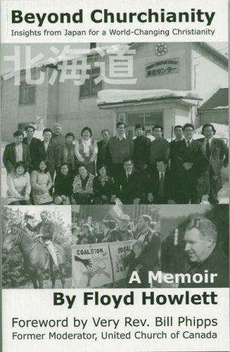 Read Beyond Churchianity: Insights from Japan for a World-Changing Christianity, written by Floyd Howlett