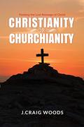 Read Christianity or Churchianity: Finding the Lost Message of Christ, written by Johnnie Craig Woods
