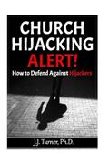 Read Church Hijacking Alert!: Biblical Defense Against Hijackers, written by J.J. Turner