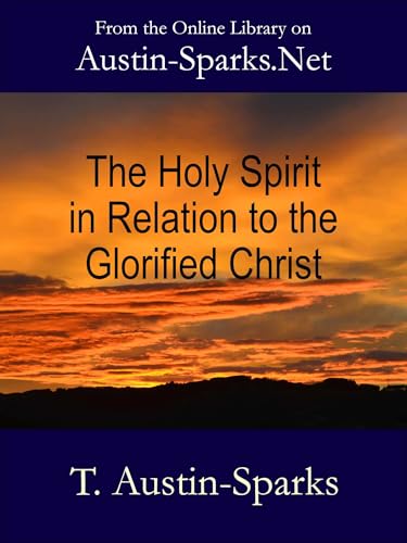 Read The Holy Spirit in Relation to the Glorified Christ, written by T. Austin-Sparks