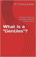 Read What is a "Gentiles"?: "Gentiles"? The most misunderstood word in Churchianity, written by N C Sonny Eanes