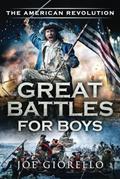 Read Great Battles for Boys The American Revolution, written by Joe Giorello