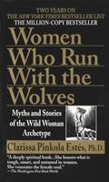 Read Women Who Run with the Wolves: Myths and Stories of the Wild Woman Archetype, written by Clarissa Pinkola Estés