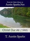Read Christ Our All (1968), written by T. Austin-Sparks