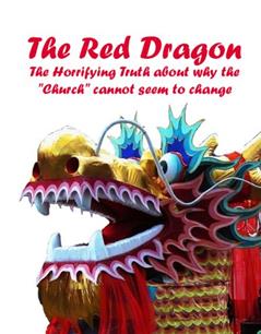 The Red Dragon - The Horrifying Truth About Why The 'church' Cannot Seem To Change, written by Doug Perry