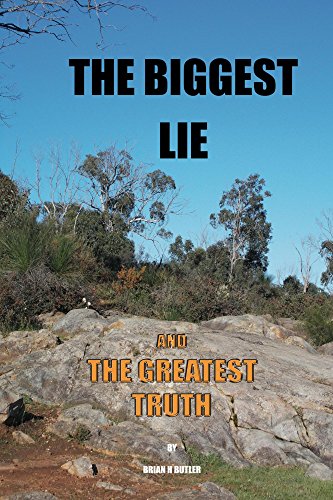 Read The Biggest Lie: And The Greatest Truth, written by Brian H Butler