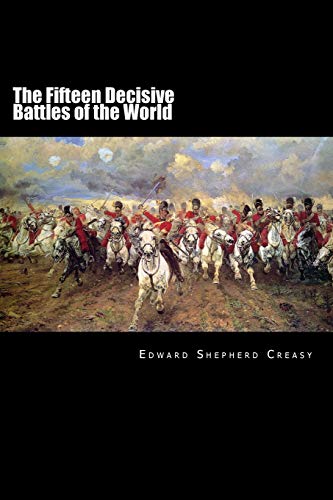 Read The Fifteen Decisive Battles of the World: From Marathon to Waterloo, written by Edward Shepherd Creasy