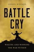Read Battle Cry: Waging and Winning the War Within, written by Jason Wilson
