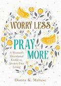 Read Worry Less, Pray More: A Woman's Devotional Guide to Anxiety-Free Living, written by Donna K. Maltese