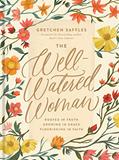 Read The Well-Watered Woman: Rooted in Truth, Growing in Grace, Flourishing in Faith, written by Gretchen Saffles