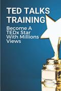 Read TED Talks Training: Become A TEDx Star With Millions Views: Skills To Give The Million View Tedx Talk, written by Pricilla Maser