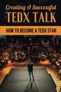 Read Creating A Successful TEDx Talk: How To Become A TEDx Star, written by Hattie Pavoni