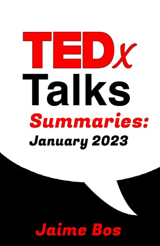 Read TEDx Talk Summaries for January 2023: The 21 Most Popular TEDx Talks Summarised in Under 500 Words (TED Talks 2023), written by Jaime Bos Read TEDx Talk Summaries for January 2023: The 21 Most Popular TEDx Talks Summarised in Under 500 Words (TED Talks 2023), written by Jaime Bos