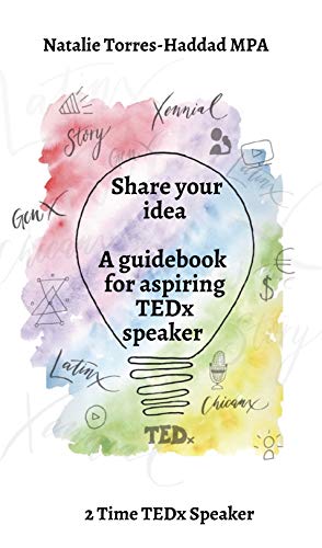 Read Share your idea a guidebook for aspiring TEDx Speakers, written by Natalie Torres-Haddad